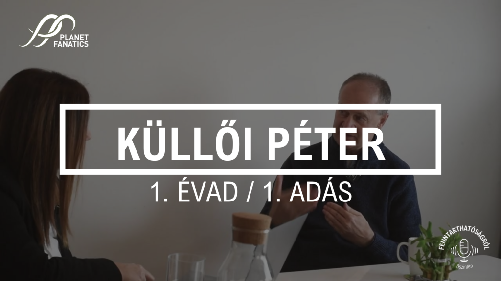 Fenntarthatóságról őszintén Küllői Péterrel (1. adás)